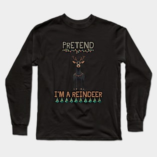 PRETEND I'M A REINDEER, DOG PRETEND REINDEER, CHRISTMAS Long Sleeve T-Shirt